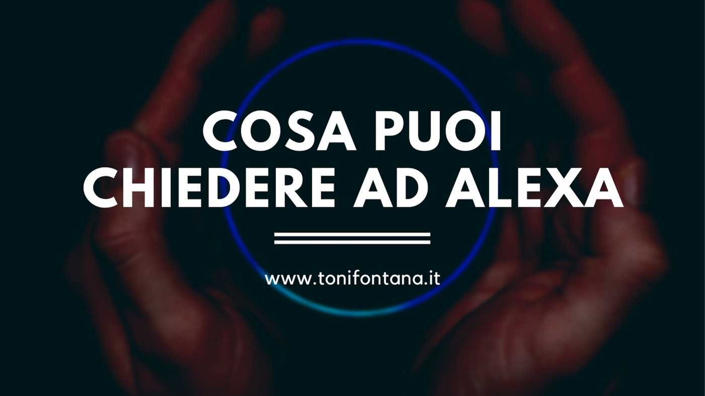 Cosa puoi chiedere ad Alexa