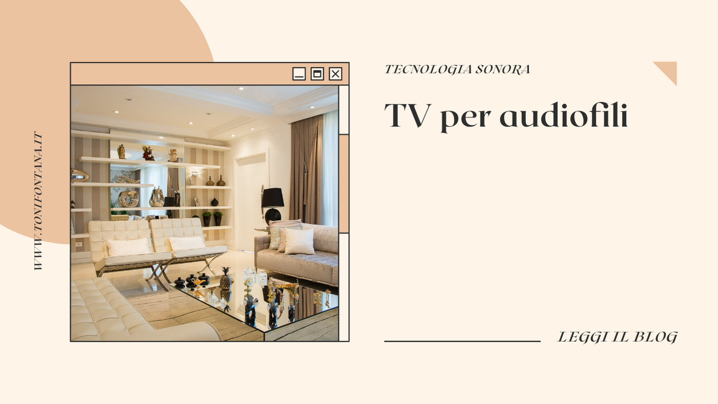 La guida definitiva alla scelta della TV perfetta per gli audiofili