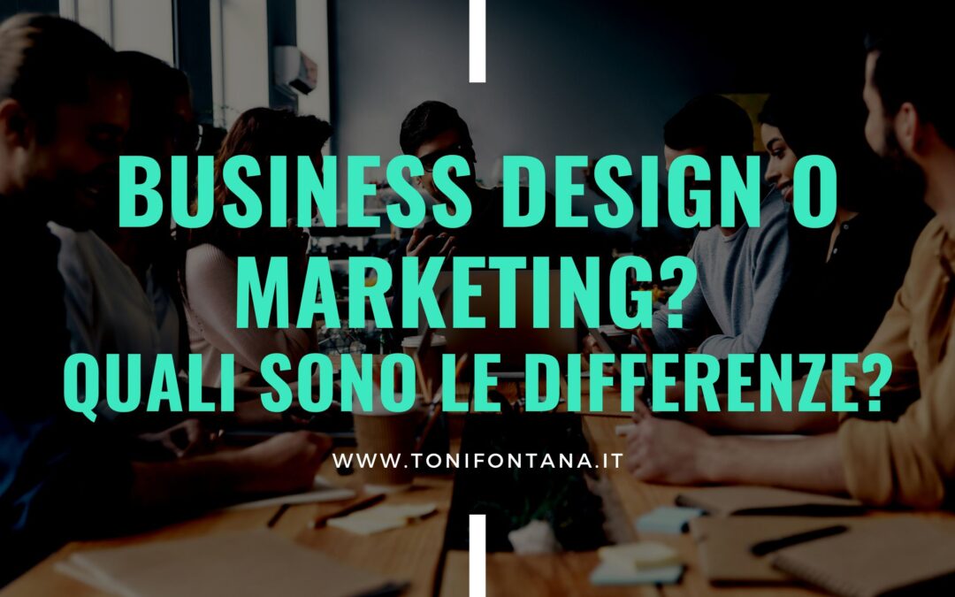 Business Design o marketing ? Quali sono le differenze?
