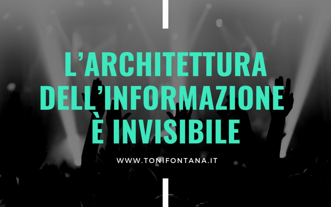 L’architettura dell’informazione è invisibile (come la musica)