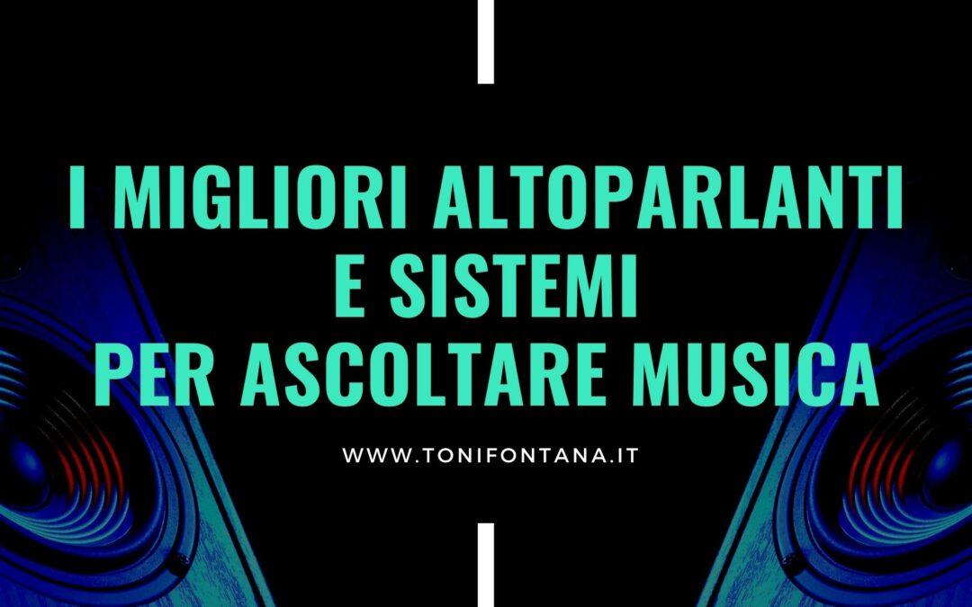 I migliori altoparlanti e sistemi per ascoltare musica